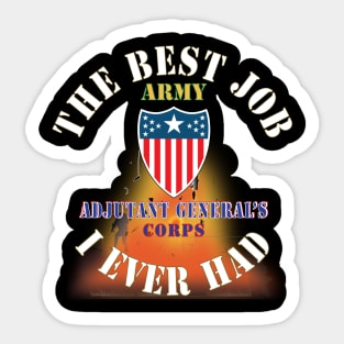 The Best Job I ever had  - Adjutant General's Corps w White Txt - w Explode X 300 Sticker